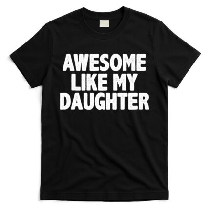 Awesome Like My Daughter T-Shirt