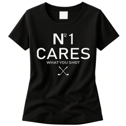 No 1 Cares What You Shot Womens T-Shirt
