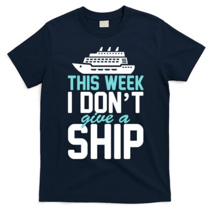 This Week I Don't Give A Ship T-Shirt