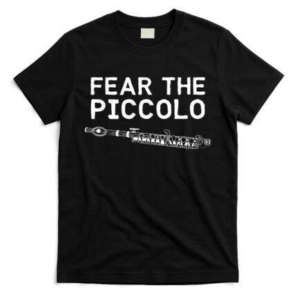 Piccolo Flute Fear The Piccolo Flutist T-Shirt